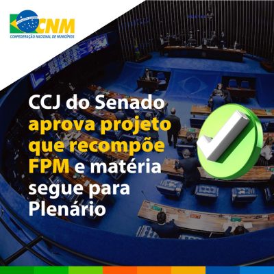 Avanço: após pressão dos Municípios, CCJ do Senado aprova recomposição de perdas do&nbsp;FPM
