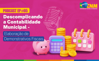 Orientações sobre demonstrativos fiscais são destaques do Podcast da CNM desta&nbsp;semana