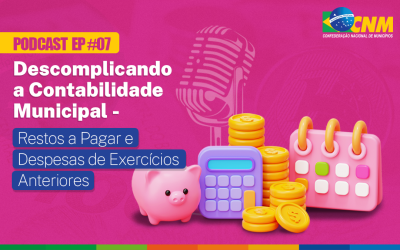 Podcast: sétimo episódio orienta sobre os Restos a Pagar e Despesas de Exercícios&nbsp;Anteriores