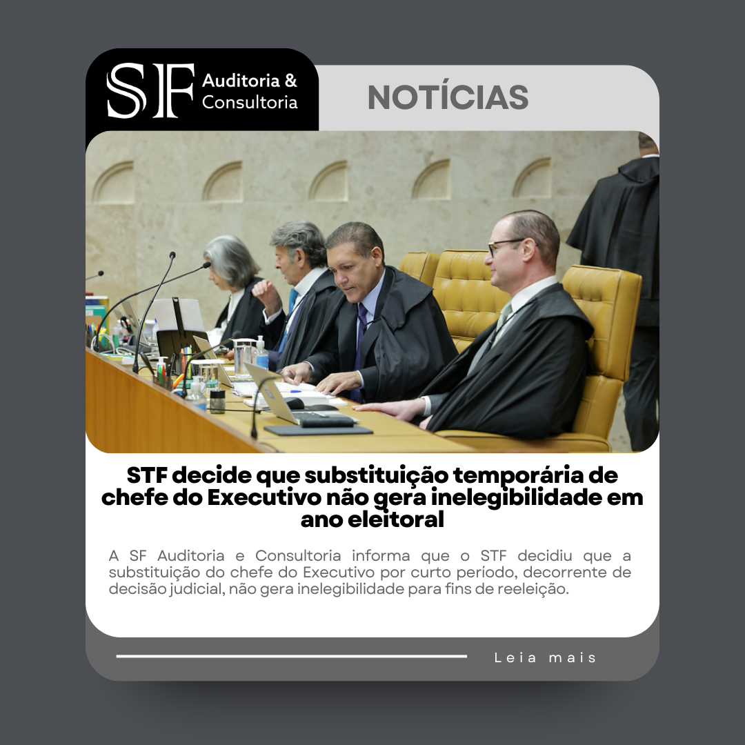 STF decide que substituição temporária de chefe do Executivo não gera inelegibilidade em ano&nbsp;eleitoral
